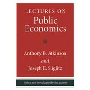 Lectures on Public Economics by Atkinson, Anthony B.; Stiglitz, Joseph E., 9780691166414