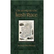 The Story of the Irish Race by MacManus, Seumas, 9780785836414