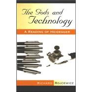 The Gods And Technology: A Reading Of Heidegger by Rojcewicz, Richard, 9780791466414