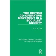 The British Co-operative Movement in a Socialist Society by Cole, G. D. H., 9781138336414