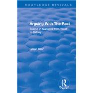 Routledge Revivals: Arguing With The Past (1989): Essays in Narrative from Woolf to Sidney by Beer; Gillian, 9781138576414