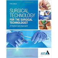 Surgical Technology for the Surgical Technologist A Positive Care Approach by Association of Surgical Technologists, 9781305956414