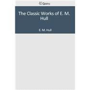 The Classic Works of E. M. Hull by Hull, E. M., 9781501046414