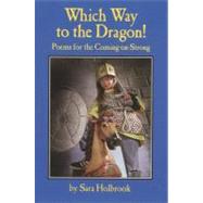 Which Way to the Dragon? Poems for the Coming-on-Strong by HOLBROOK, SARA E., 9781563976414