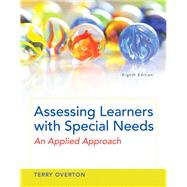 Assessing Learners with Special Needs: An Applied Approach by Overton, Terry, 9780133856415