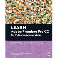 Learn Adobe Premiere Pro CC for VideoCommunication Adobe Certified Associate Exam Preparation by Dockery, Joe; Schwartz, Rob; Chavez, Conrad, 9780134396415