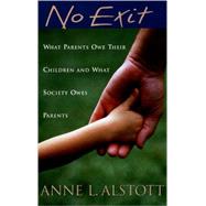 No Exit What Parents Owe Their Children and What Society Owes Parents by Alstott, Anne L., 9780195306415