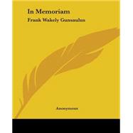In Memoriam : Frank Wakely Gunsaulus by Anonymous, 9780766186415
