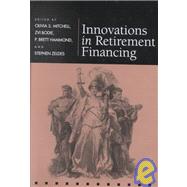 Innovations in Retirement Financing by Mitchell, Olivia S.; Bodie, Zvi; Hammond, P. Brett; Zeldes, Stephen, 9780812236415