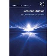 Internet Studies: Past, Present and Future Directions by Tsatsou,Panayiota, 9781409446415