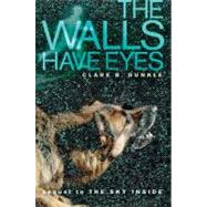 The Walls Have Eyes by Dunkle, Clare B., 9781416996415