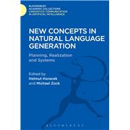 New Concepts in Natural Language Generation Planning, Realization and Systems by Horacek, Helmut, 9781474246415