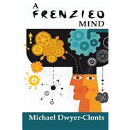 A Frenzied Mind by Dwyer-clonts, Michael, 9781515136415