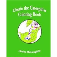 Cherie the Chatty Caterpillar Coloring Book by McLaughlin, Janice, 9781523366415