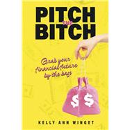 Pitch the Bitch Grab your Financial Future by the Bags by Winget, Kelly Ann, 9798350926415