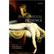Phenomenal Presence by Dorsch, Fabian; Macpherson, Fiona, 9780199666416