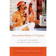 Narasinha Mehta of Gujarat A Legacy of Bhakti in Songs and Stories by Shukla-Bhatt, Neelima, 9780199976416