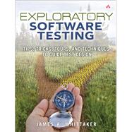 Exploratory Software Testing Tips, Tricks, Tours, and Techniques to Guide Test Design by Whittaker, James A., 9780321636416