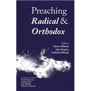 Preaching Radical and Orthodox by Milbank, Alison; Hughes, John; Milbank, Arabella, 9780334056416