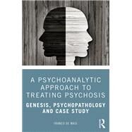 A Psychoanalytic Approach to Treating Psychosis by De Masi, Franco, 9780367416416