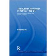 The Russian Revolution in Retreat, 192024: Soviet Workers and the New Communist Elite by Pirani; Simon, 9780415546416