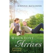 When Love Arrives by Alexander, Johnnie, 9780800726416