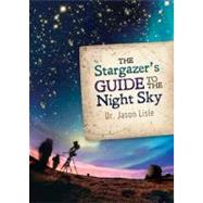 The Stargazer's Guide to the Night Sky by Lisle, Jason, 9780890516416