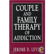 Couple and Family Therapy of Addiction by Levin, Jerome D., 9781568216416