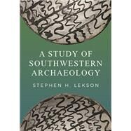 A Study of Southwestern Archaeology by Lekson, Stephen H., 9781607816416