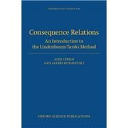 Consequence Relations An Introduction to the Lindenbaum-Tarski Method by Citkin, Alex; Muravitsky, Alexei, 9780192866417