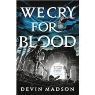 We Cry for Blood by Madson, Devin, 9780316536417