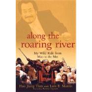 Along the Roaring River : My Wild Ride from Mao to the Met by Tian, Hao Jiang; Morris, Lois B.; Lipsyte, Robert, 9780470056417