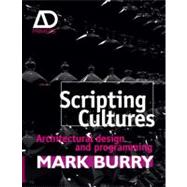 Scripting Cultures Architectural Design and Programming by Burry, Mark, 9780470746417