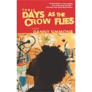 Three Days As the Crow Flies A Novel by Simmons, Danny, 9780743466417