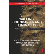 Walling, Boundaries and Liminality: A Political Anthropology of Transformations by Horvath; Agnes, 9781138096417