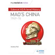 My Revision Notes: Edexcel AS/A-level History: Mao's China, 1949-76 by Andrew Flint, 9781471876417