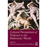 Cultural Perceptions of Violence in the Hellenistic World by Champion; Michael, 9781472486417