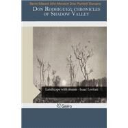 Don Rodriguez; Chronicles of Shadow Valley by Dunsany, Edward John Moreton Drax Plunkett, Baron, 9781502936417