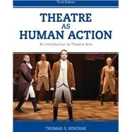 Theatre as Human Action An Introduction to Theatre Arts by Hischak, Thomas S., 9781538126417