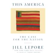 This America The Case for the Nation by Lepore, Jill, 9781631496417