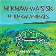 Mi'kmaw Waisisk / Mi'kmaw Animals by Syliboy, Alan, 9781771086417