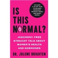 Is This Normal? Judgment Free Straight Talk about Women's Health and Hormones by Brighten, Jolene, 9781982196417