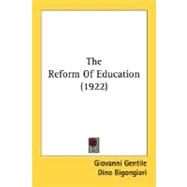 The Reform Of Education by Gentile, Giovanni; Bigongiari, Dino, 9780548736418