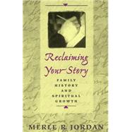 Reclaiming Your Story: Family History and Spiritual Growth by Jordan, Merle R., 9780664256418