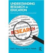 Understanding Research in Education: Becoming a Discerning Consumer by Perry Jr; Fred L, 9781138776418