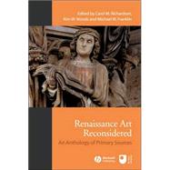 Renaissance Art Reconsidered An Anthology of Primary Sources by Richardson, Carol M.; Woods, Kim W.; Franklin, Michael W., 9781405146418