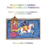 Bhagavadgita in Sanskrit, Transliteration, and Translation : Word for word transliteration, Translation, and word Superscription by Krishnaraj, Veeraswamy, 9781440176418