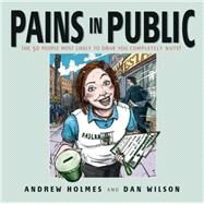 Pains in Public 50 People Most Likely to Drive You Completely Nuts! by Holmes, Andrew; Wilson, Daniel, 9781841126418