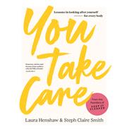 You Take Care Lessons in looking after yourself; for every body by Henshaw, Laura; Smith, Steph Claire, 9781922616418