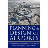 Planning and Design of Airports, Fifth Edition by Horonjeff, Robert; McKelvey, Francis; Sproule, William; Young, Seth, 9780071446419